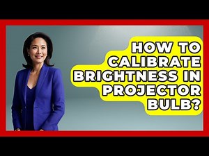 How To Calibrate Brightness In Projector Bulb? - NextGen Viewing and Audio