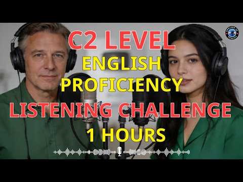 1 Hour Advanced English Listening Challenge | C2 English Proficiency Practice