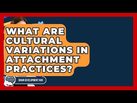 What Are Cultural Variations In Attachment Practices? - Brain Development Hub