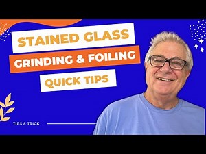 Tips for Grinding and Foiling Stained Glass