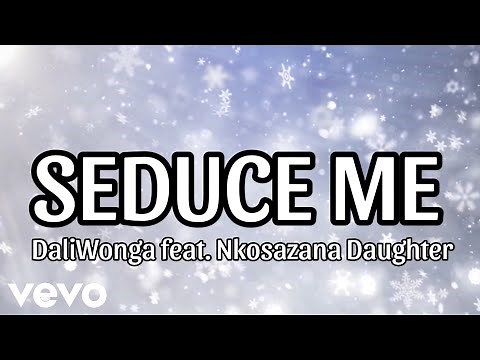DaliWonga - Seduce Me (Official Lyric Video) feat. Nkosazana Daughter & Happy Jazzman