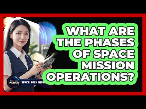 What Are The Phases Of Space Mission Operations?