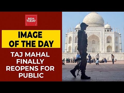 Taj Mahal Reopens For Public After 6 Months | Image of the Day | India Today