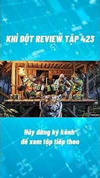 KHỈ ĐỘT REVIEW TẬP 423 #sinhton #nguyenvinhai #xuyênkhông #kingkong #gorilla