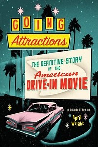 Going Attractions: The Definitive Story of the American Drive-in Movie (2013) - AZ Movies