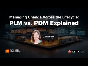 Managing Change Across the Lifecycle: PLM vs. PDM Explained | KETIV Virtual Academy