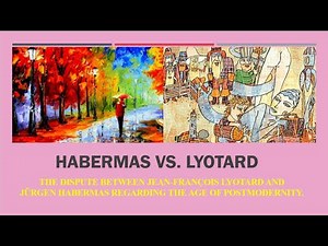 THE AGE OF POSTMODERNITY: Jean-François Lyotard vs. Jürgen Habermas
