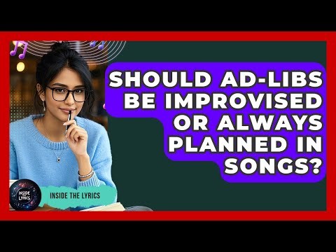 Should Ad-libs Be Improvised Or Always Planned In Songs? - Inside the Lyrics