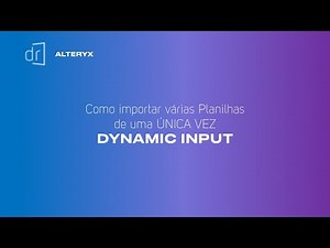 ALTERYX - Como importar VÁRIAS PLANILHAS (SHEETS) de uma ÚNICA vez | DYNAMIC INPUT