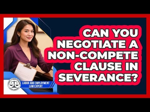 Can You Negotiate A Non-compete Clause In Severance? - Labor and Employment Law Expert