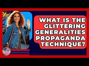 What Is The Glittering Generalities Propaganda Technique? - We Are Liberal