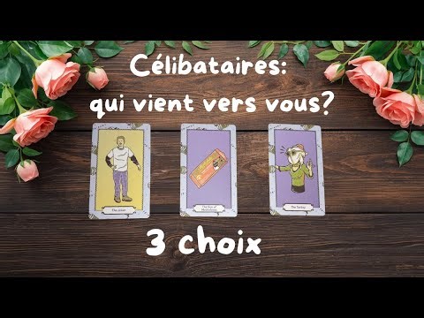CELIBATAIRES : QUI VIENT VERS VOUS? 3 CHOIX! #tiragesentimental #intemporel