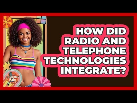 How Did Radio And Telephone Technologies Integrate?