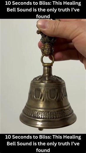 10 Seconds to Bliss: This Healing Bell Sound is the only truth I’ve found