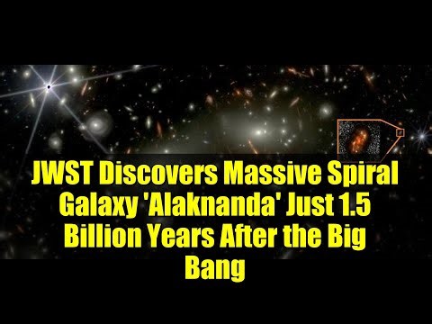 JWST Discovers Massive Spiral Galaxy 'Alaknanda' Just 1.5 Billion Years After the Big Bang