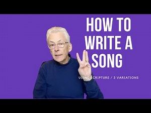 How To Write A Song Using Scripture - 3 variations