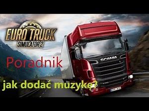 [Poradnik] Jak dodać muzykę do Euro Truck Simulator 2