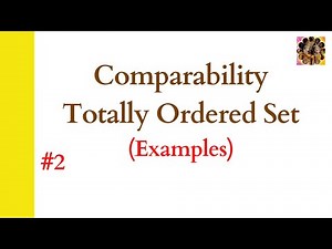 2. Comparability || Totally Ordered Set || Examples of Comparable and non-comparable elements
