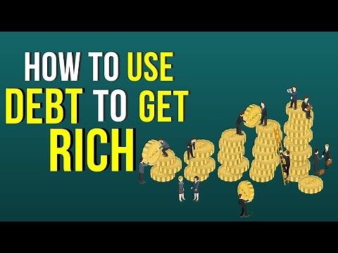 How to Use Debt To Get Rich - How To Build Wealth and Make More Money