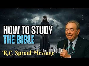 R.C. Sproul Message _ How to Study the Bible