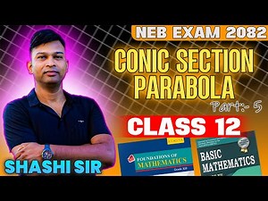 PARABOLA | Conic Section | Part 5 | NEB-2082 | Class 12 NEB | Shashi Sir