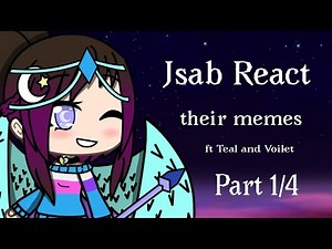 Jsab react their memes part 1/4 ft teal and violet