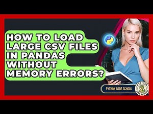 How To Load Large CSV Files In Pandas Without Memory Errors? - Python Code School