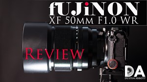 Fujinon XF 50mm F1.0 WR Review - DustinAbbott.net