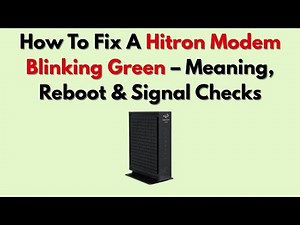 How To Fix A Hitron Modem Blinking Green – Meaning, Reboot & Signal Checks