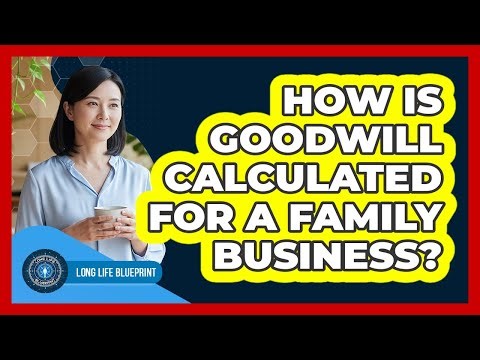 How Is Goodwill Calculated For A Family Business? - Long Life Blueprint