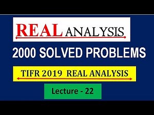 || LECTURE 22 || REAL ANALYSIS ||TIFR 2019 REAL ANALYSIS SOLUTION || 2000 SOLVED PROBLEMS ||