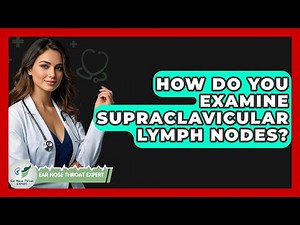How Do You Examine Supraclavicular Lymph Nodes? - Ear Nose Throat Expert
