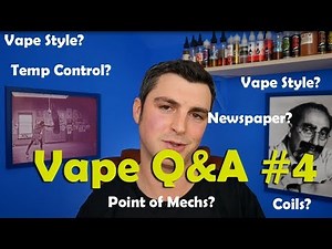 Vaping Q&A #4 Temp Control - Mechs - Best Coils?