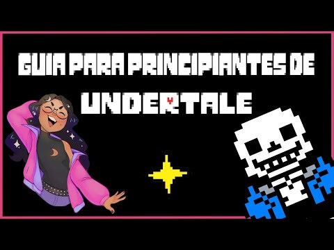 Guía para principiantes de UNDERTALE *sin spoilers* :D