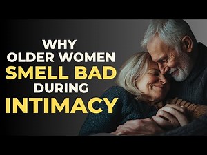 7 Things Older Women Do That Make Them Smell Bad During Intimacy – Without Knowing It | Wisdom #68