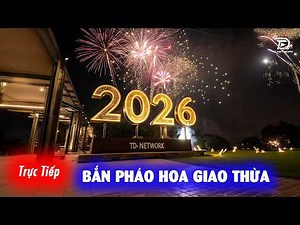 🔴TRỰC TIẾP - Bắn Pháo Hoa Giao Thừa Đẹp Nhất 2026 - HAPPY NEW YEAR
