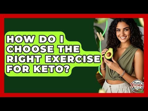 How Do I Choose The Right Exercise For Keto? - Keto Kitchen HQ