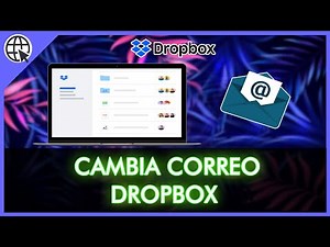 Cómo Cambiar el Correo Electrónico de DROPBOX