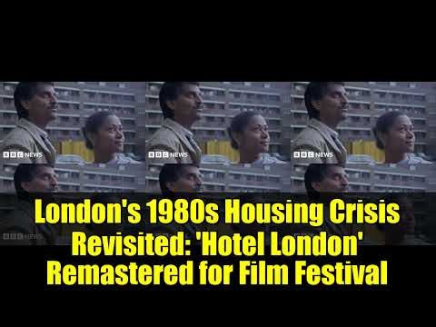 London's 1980s Housing Crisis Revisited: 'Hotel London' Remastered for Film Festival