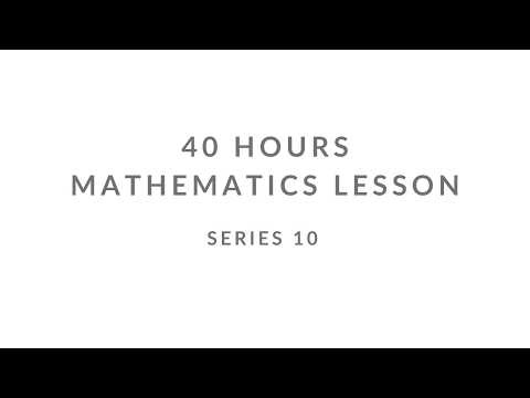 SERIES 10 | UNCENSORED | 40 HOURS MATHEMATICS LESSON |