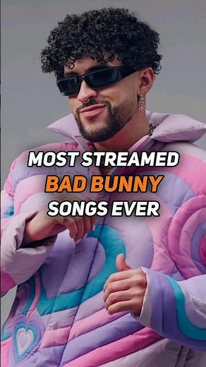 Bad Bunny’s Top 10 Most Streamed Songs on Spotify