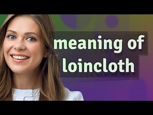 Loincloth | meaning of Loincloth