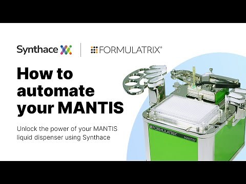 How to Automate Your FORMULATRIX MANTIS Using Synthace