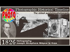 Photographic Historical Timeline 1826 Heliography Joseph Nicéphore Niépce le Gras