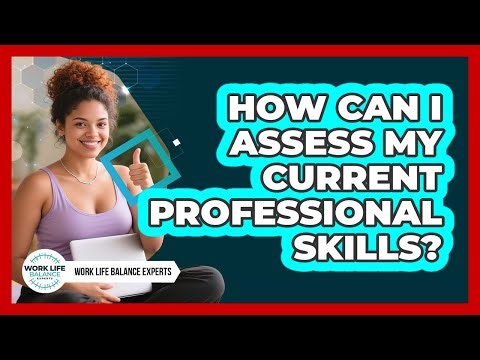 How Can I Assess My Current Professional Skills?
