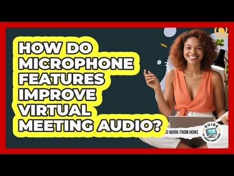 How Do Microphone Features Improve Virtual Meeting Audio?