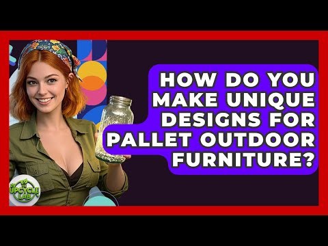 How Do You Make Unique Designs For Pallet Outdoor Furniture? - The Upcycle Lab