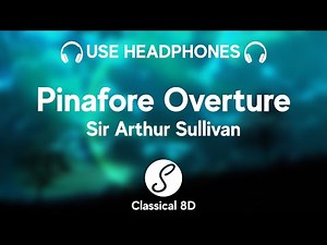 Sir Arthur Sullivan - HMS Pinafore Overture HD (8D Classical Music) | Classical 8D 🎧