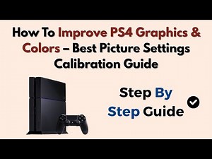 How To Improve PS4 Graphics & Colors – Best Picture Settings Calibration Guide