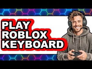 How to Play Roblox Keyboard (Updated 2025)